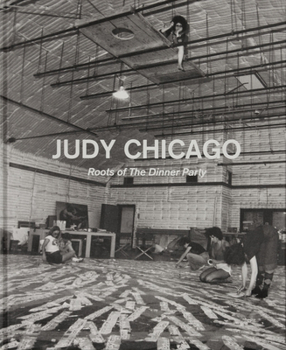 Hardcover Judy Chicago: Roots of the Dinner Party: History in the Making Book