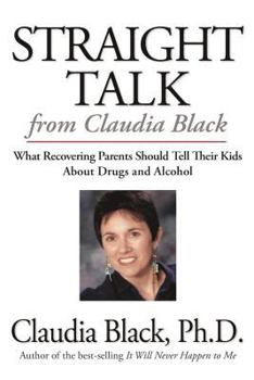 Paperback Straight Talk from Claudia Black: What Recovering Parents Should Tell Their Kids about Drugs and Alcohol Book
