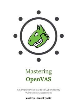 Paperback Mastering OpenVAS: A Comprehensive Guide to Cybersecurity Vulnerability Assessment Book