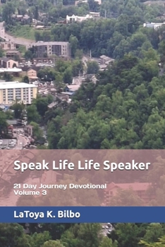 Speak Life Life Speaker: 21 Day Journey Devotional - Volume 3