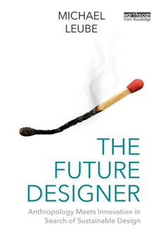 Paperback The Future Designer: Anthropology Meets Innovation in Search of Sustainable Design Book