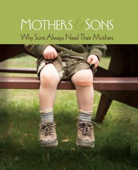 Hardcover Mothers and Sons: Why Sons Always Need Their Mothers Book