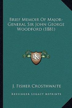 Brief Memoir of Major-General Sir John George Woodford