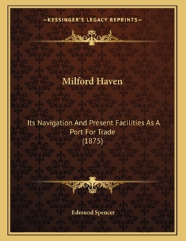 Paperback Milford Haven: Its Navigation And Present Facilities As A Port For Trade (1875) Book