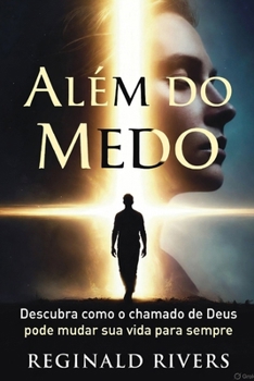 Além do Medo: A Jornada de Quem Escolhe Viver com Coragem (Portuguese Edition)