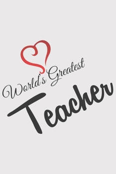 World Greatest TEACHER: World Greatest TEACHER: Notebook / Journal gift (6 x 9 inch - 110 pages  - dotgrid)