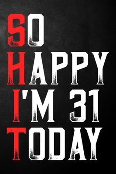 Paperback So Happy I'm 31 Today: Happy 31st Birthday Journal - Funny 31 Years Old Gift Gag Notebook Book