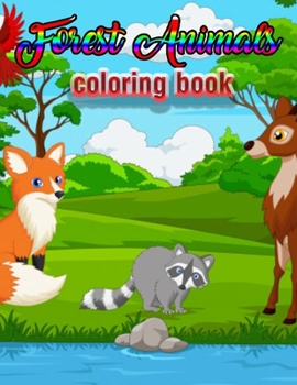 Forest Animals coloring book: An Adult Coloring Book with Adorable Woodland Creatures, Delightful Fantasy Elements, and Peaceful Nature Scenes