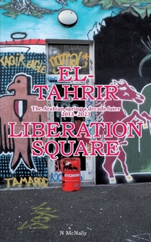 Paperback El Tahrir/Liberation square: The arabian spring a decade later 2013-2023 Book