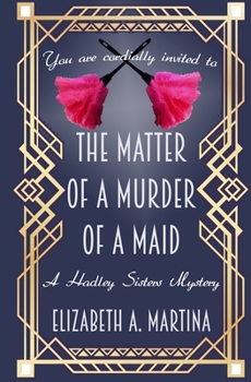 The Matter of a Murder of a Maid - Book #1 of the A Hadley Sisters Mystery