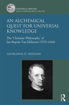 Hardcover An Alchemical Quest for Universal Knowledge: The 'Christian Philosophy' of Jan Baptist Van Helmont (1579-1644) Book