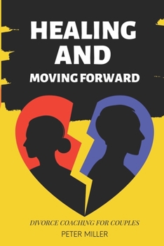 Paperback Healing and Moving Forward: Divorce Coaching for Couples Book