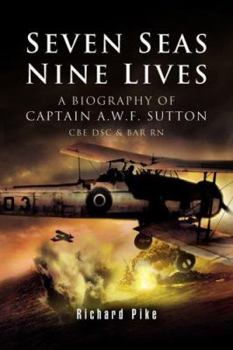 Hardcover Seven Seas, Nine Lives: The Valour of Captain A.W.F. Sutton, Cbe, Dsc and Bar, RN Book