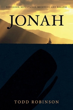 Paperback Jonah: Rebellion, Repentance, Recovery, and Relapse Book
