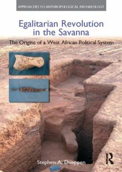 Egalitarian Revolution in the Savanna: The Origins of a West African Political System - Book  of the Approaches to Anthropological Archaeology