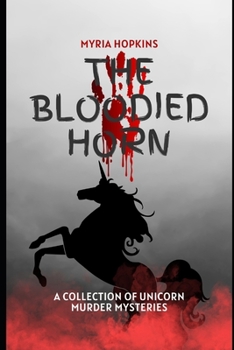 Paperback The Bloodied Horn: A Collection of Unicorn Murder Mysteries Book