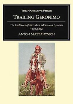 Paperback Trailing Geronimo: The Outbreak of the White Mountain Apaches, 1881-1886 Book