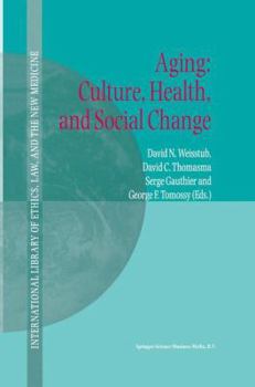 Aging: Culture, Health, and Social Change (International Library of Ethics, Law, and the New Medicine) - Book #10 of the International Library of Ethics, Law, and the New Medicine