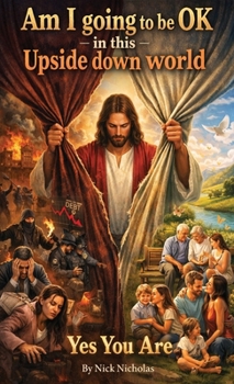 Paperback Am I Going to be OK in this Upside Down World... Yes You Are Book