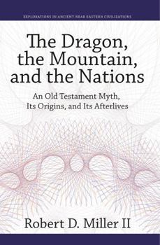 Hardcover The Dragon, the Mountain, and the Nations: An Old Testament Myth, Its Origins, and Its Afterlives Book