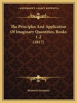 Paperback The Principles And Application Of Imaginary Quantities, Books 1-2 (1817) Book