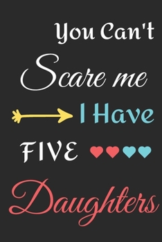 Paperback You Can't Scare Me I Have Five Daughters: lined notebook, funny gift for mothers Book