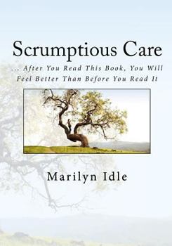 Paperback Scrumptious Care: ... After You Read This Book, You Will Feel Better Than Before You Read It Book