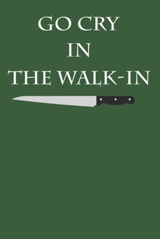 Go Cry In The Walk-In: Notebook For Restaurant Employees College Ruled Lined