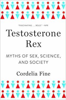 Hardcover Testosterone Rex: Myths of Sex, Science, and Society Book