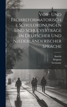 Hardcover Vor- Und Frühreformatorische Schulordnungen Und Schulverträge in Deutscher Und Niederländerischer Sprache [Dutch] Book