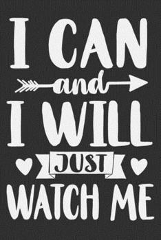 I Can And I Will Just Watch Me: Black women gift ideas, gifts for strong girls, women gift ideas 6x9 Journal Gift Notebook with 125 Lined Pages