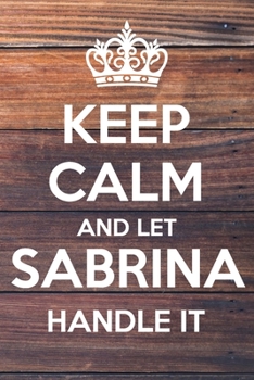 Paperback Keep Calm and Let Sabrina Handle It: Lined Notebook/Journal Book