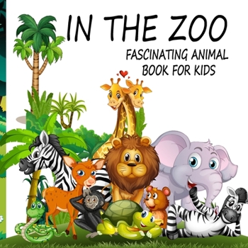 Paperback In The Zoo- Fascinating Animal Book For Kids Book