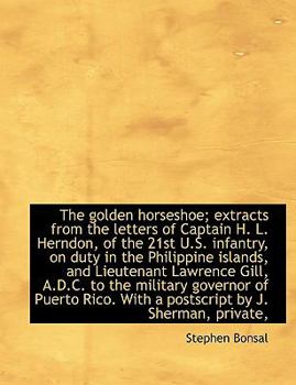 The Golden Horseshoe; Extracts from the Letters of Captain H L Herndon, of the 21st U S Infantry