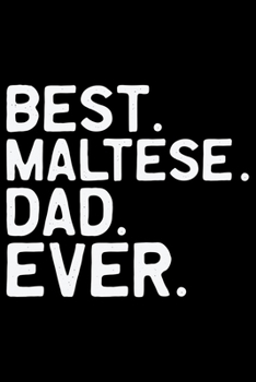 Best Maltese Dad Ever: Cool Maltese Dog Dad Journal Notebook - Maltese Puppy Lover Gifts – Funny Maltese Dog Notebook - Maltese Owner Gifts – Maltese Dad & Mom Gifts. 6 x 9 in 120 pages