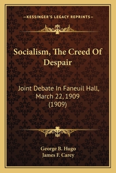 Paperback Socialism, The Creed Of Despair: Joint Debate In Faneuil Hall, March 22, 1909 (1909) Book