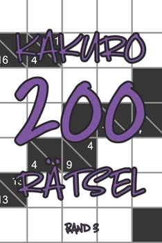 Kakuro 200 Rätsel Band 3: Knobelheft, Kreuzsummen Rätselheft mit Lösung, Puzzle (German Edition)