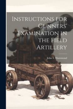 Paperback Instructions for Gunners' Examination in the Field Artillery Book