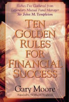 Paperback Ten Golden Rules for Financial Success: Riches I've Gathered from Legendary Mutual Fund Manager Sir John M. Templeton Book