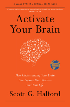 Hardcover Activate Your Brain: How Understanding Your Brain Can Improve Your Work - And Your Life Book