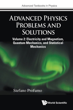Advanced Physics Problems and Solutions - Volume 2: Electricity and Magnetism, Quantum Mechanics, and Statistical Mechanics