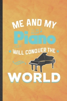 Paperback Me and My Piano Will Conquer the World: Funny Blank Lined Music Teacher Pianist Notebook/ Journal, Graduation Appreciation Gratitude Thank You Souveni Book