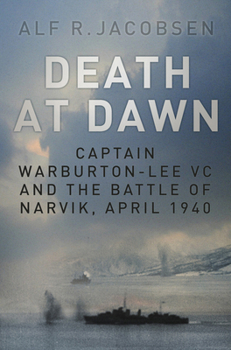 Hardcover Death at Dawn: Captain Warburton-Lee VC and the Battle of Narvik, April 1940 Book