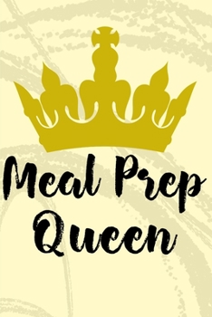 Meal Prep Queen: 6 x 9 Blank Meal Preparation Journal