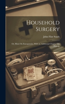 Hardcover Household Surgery: Or, Hints On Emergencies. With an Additional Chapter On Poisons Book