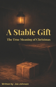 Paperback A Stable Gift: The True Meaning of Christmas: Adapted for the season with Biblical reflection, humor, and hope ... celebrating the humble birth that c Book