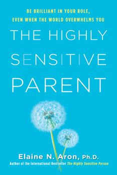 Hardcover The Highly Sensitive Parent: Be Brilliant in Your Role, Even When the World Overwhelms You Book