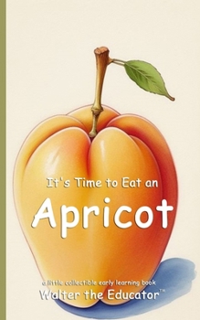 It's Time to Eat an Apricot (Time to Eat Book)