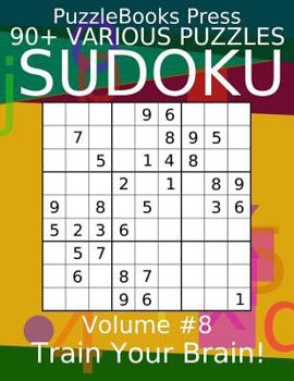 Paperback Puzzlebooks Press Sudoku 90+ Various Puzzles Volume 8: Train Your Brain! Book