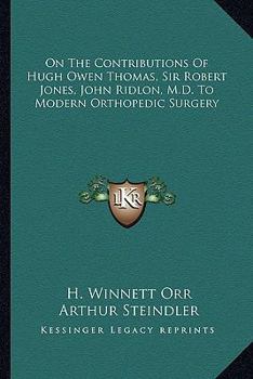On the Contributions of Hugh Thomas, Robert Jones of Liverpool & London, John Ridlon of Ny & Chicago to Modern Orthopedic Surgery (The Physically Handicapped)